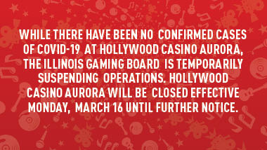 red swirl background and text, "While there have been no confirmed cases of COVID-19 at Hollywood Casino Aurora, the Illinois Gaming Board is temporarily suspending operations. Hollywood Casino Aurora will be closed effective Monday, March 16 until further notice."